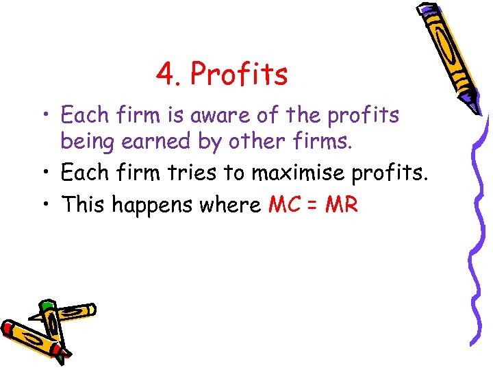 4. Profits • Each firm is aware of the profits being earned by other