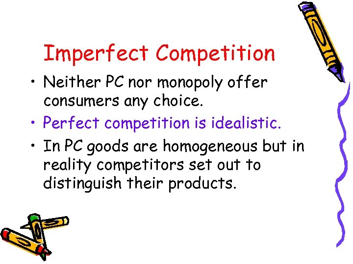 Imperfect Competition • Neither PC nor monopoly offer consumers any choice. • Perfect competition