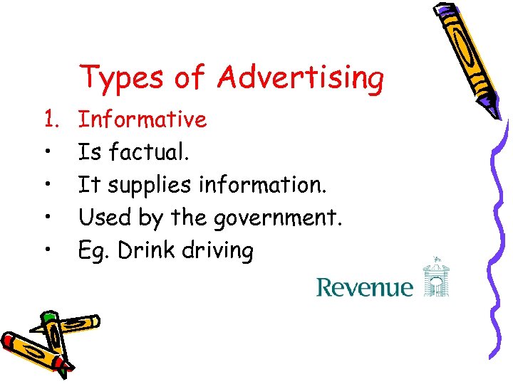 Types of Advertising 1. • • Informative Is factual. It supplies information. Used by