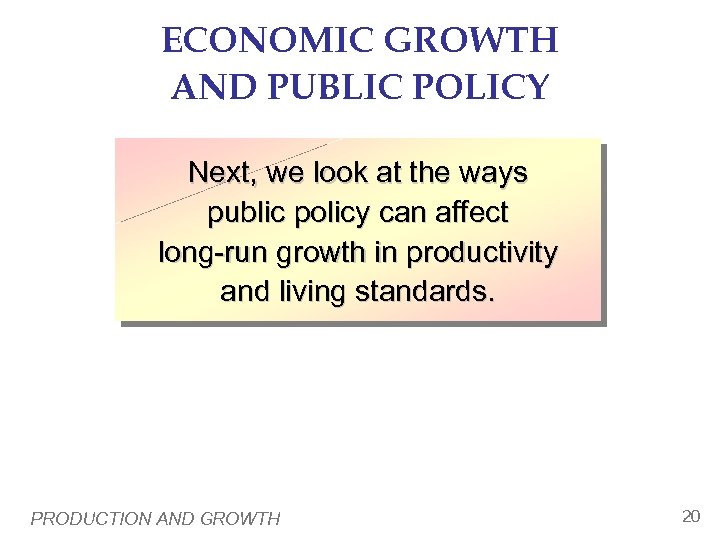 ECONOMIC GROWTH AND PUBLIC POLICY Next, we look at the ways public policy can