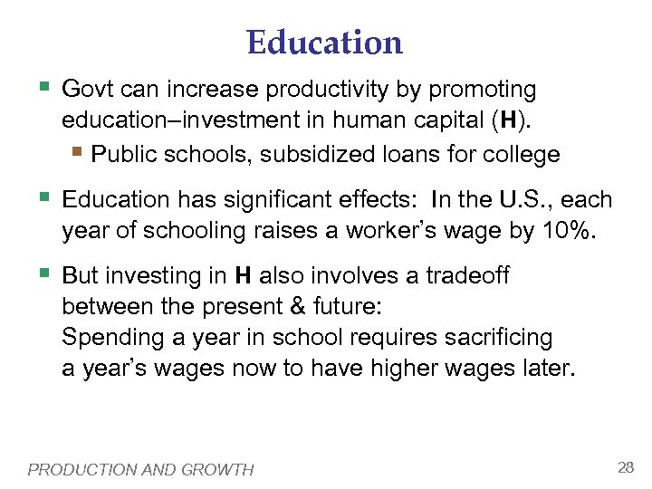 Education § Govt can increase productivity by promoting education–investment in human capital (H). §