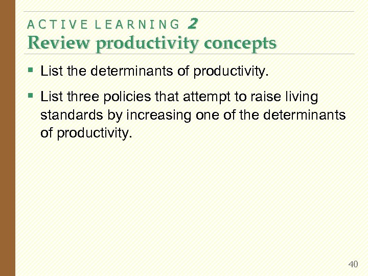 ACTIVE LEARNING 2 Review productivity concepts § List the determinants of productivity. § List