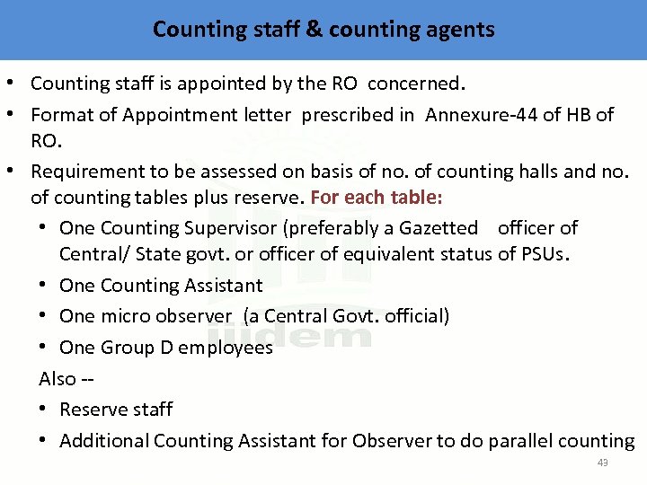 Counting staff & counting agents • Counting staff is appointed by the RO concerned.