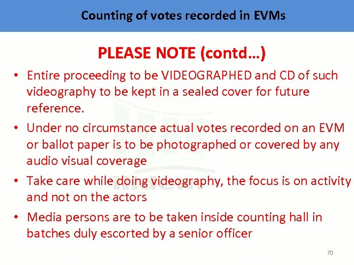 Counting of votes recorded in EVMs PLEASE NOTE (contd…) • Entire proceeding to be