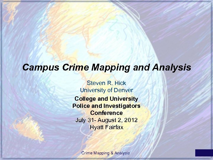 Campus Crime Mapping and Analysis Steven R. Hick University of Denver College and University