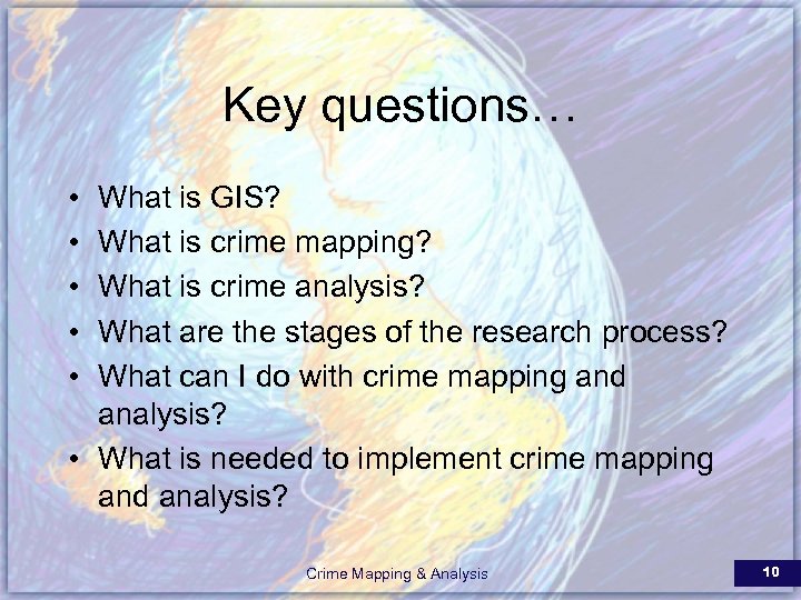 Key questions… • • • What is GIS? What is crime mapping? What is