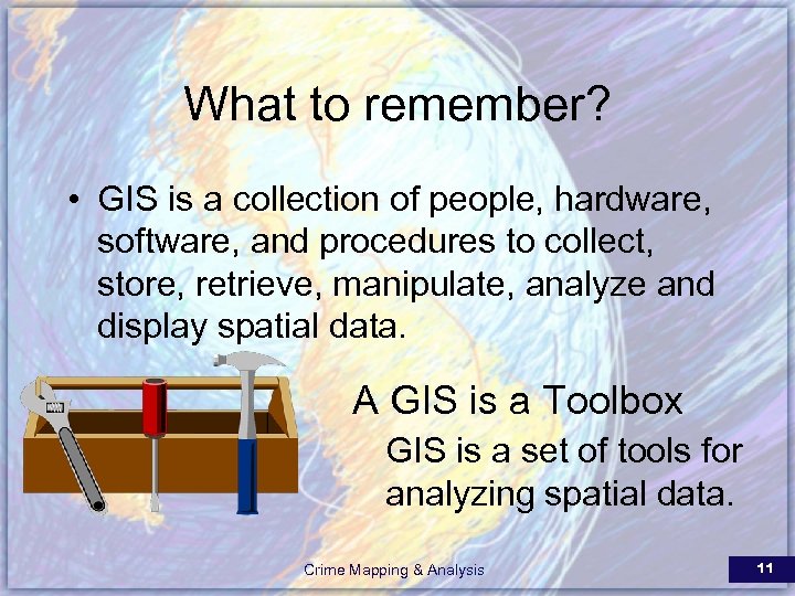 What to remember? • GIS is a collection of people, hardware, software, and procedures