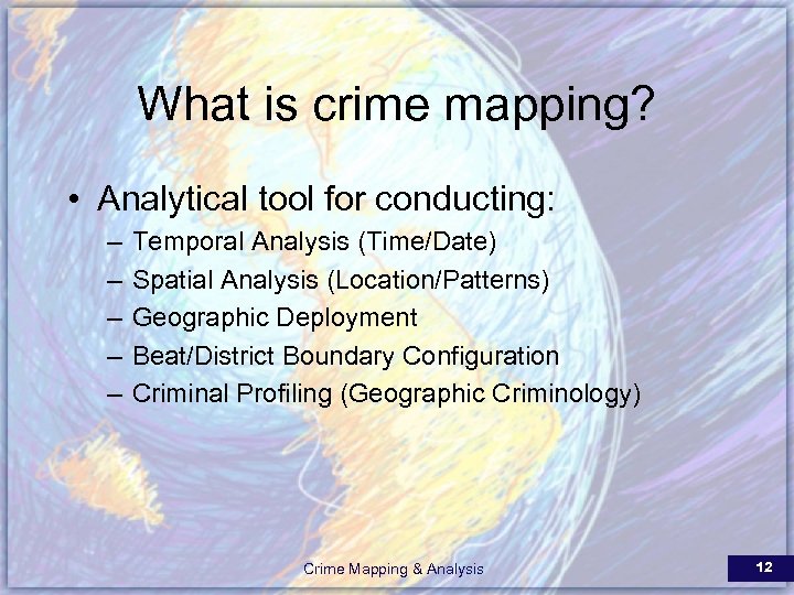 What is crime mapping? • Analytical tool for conducting: – – – Temporal Analysis