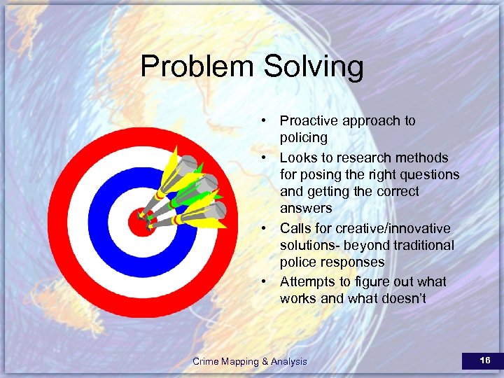 Problem Solving • Proactive approach to policing • Looks to research methods for posing