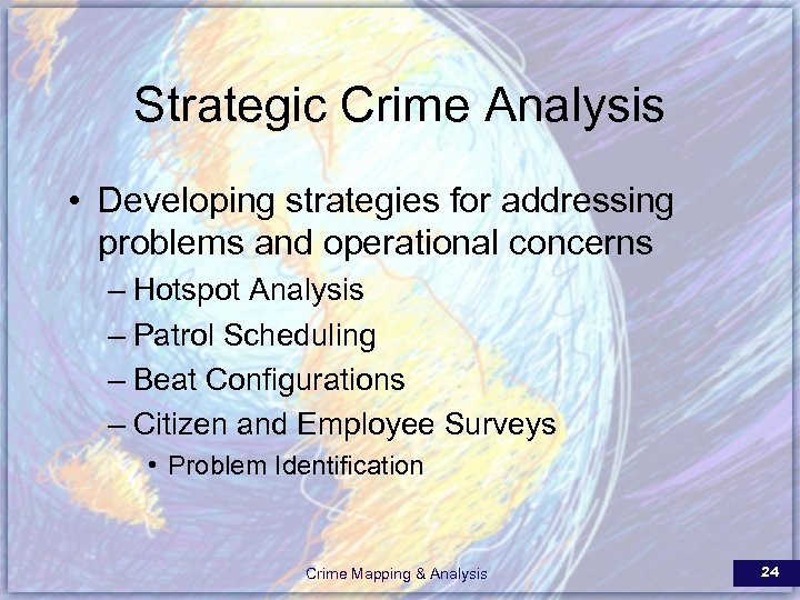 Strategic Crime Analysis • Developing strategies for addressing problems and operational concerns – Hotspot