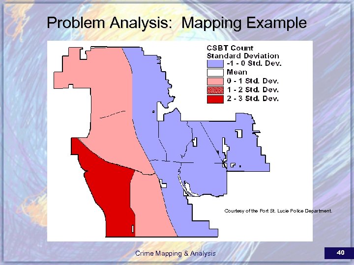 Problem Analysis: Mapping Example Courtesy of the Port St. Lucie Police Department. Crime Mapping