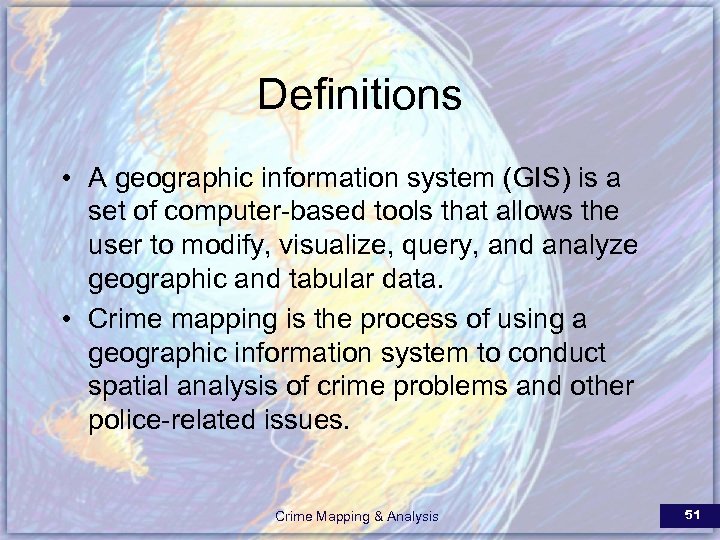 Definitions • A geographic information system (GIS) is a set of computer-based tools that