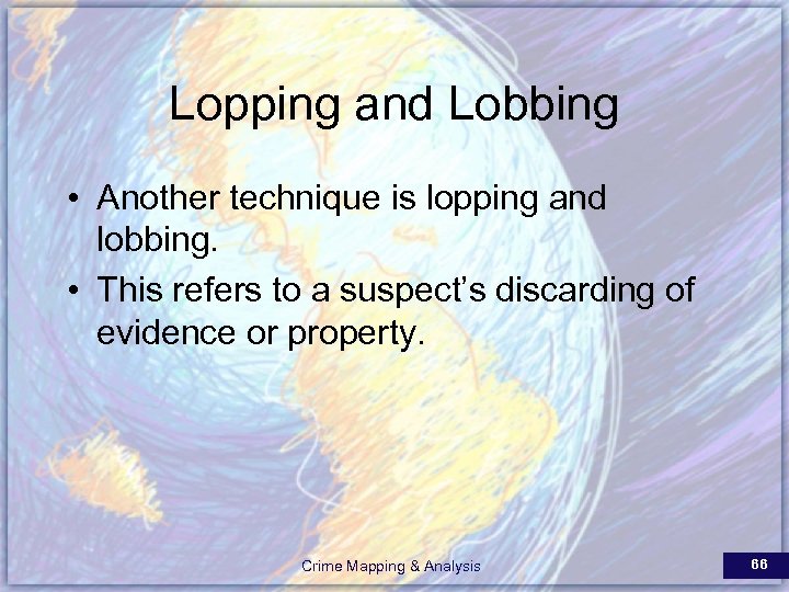 Lopping and Lobbing • Another technique is lopping and lobbing. • This refers to