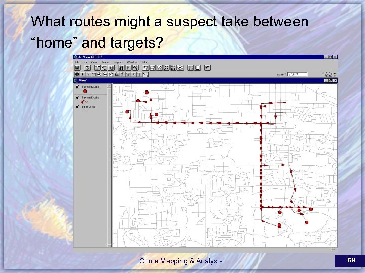 What routes might a suspect take between “home” and targets? Crime Mapping & Analysis