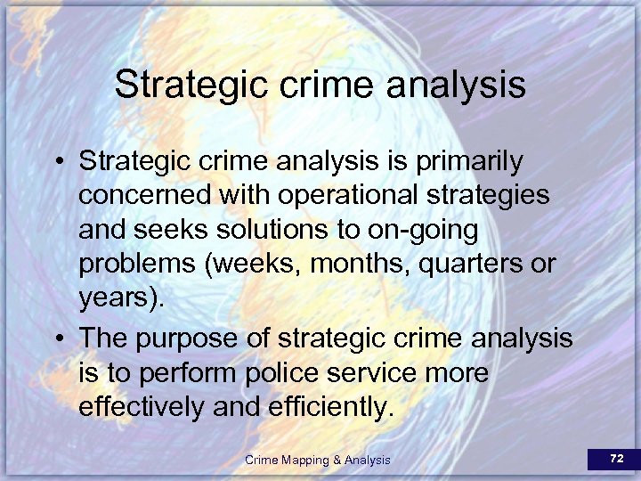 Strategic crime analysis • Strategic crime analysis is primarily concerned with operational strategies and