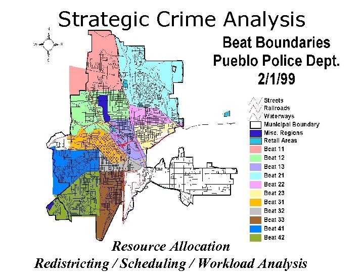 Strategic Crime Analysis Resource Allocation Crime Mapping & Analysis Redistricting / Scheduling / Workload