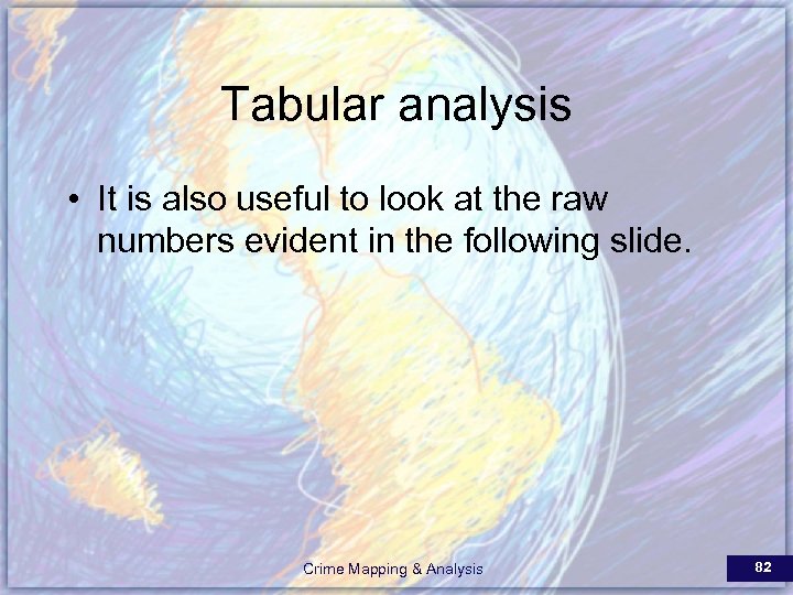 Tabular analysis • It is also useful to look at the raw numbers evident