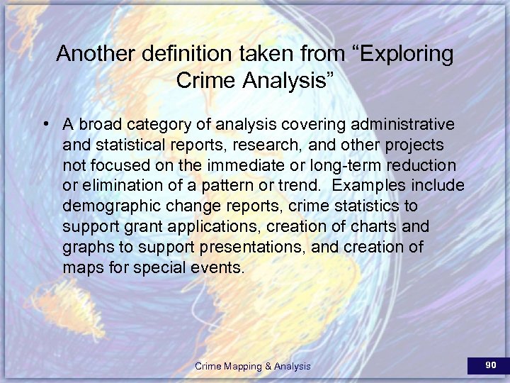 Another definition taken from “Exploring Crime Analysis” • A broad category of analysis covering