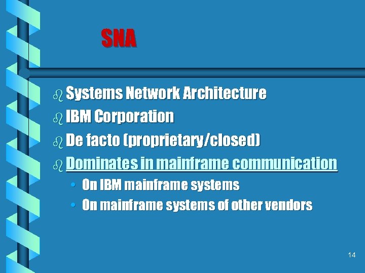 SNA b Systems Network Architecture b IBM Corporation b De facto (proprietary/closed) b Dominates
