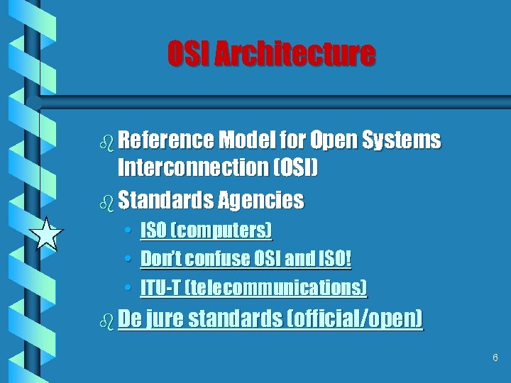 OSI Architecture b Reference Model for Open Systems Interconnection (OSI) b Standards Agencies •