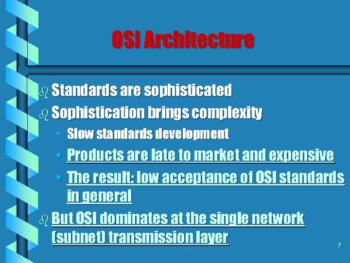 OSI Architecture b Standards are sophisticated b Sophistication brings complexity • Slow standards development