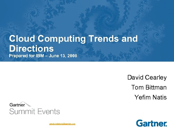 Cloud Computing Trends and Directions Prepared for IBM – June 13, 2008 David Cearley