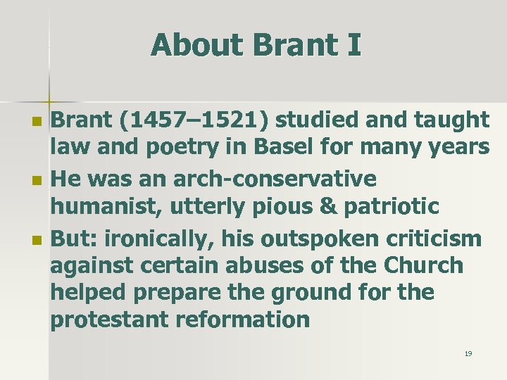 About Brant I n n n Brant (1457– 1521) studied and taught law and