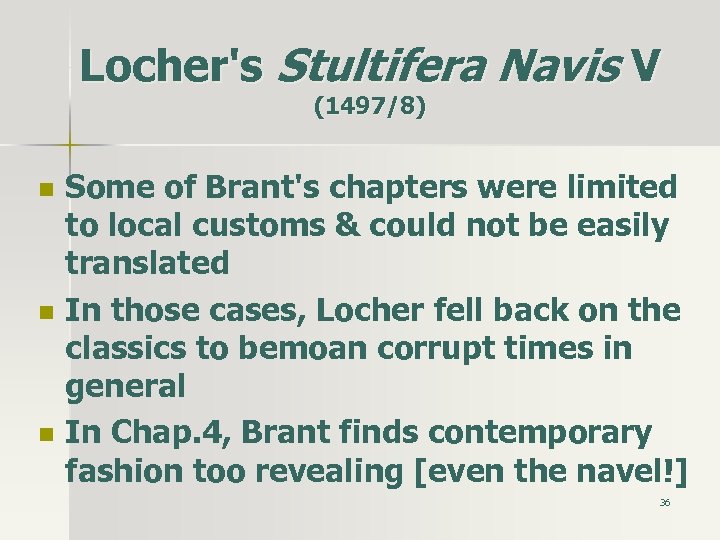 Locher's Stultifera Navis V (1497/8) n n n Some of Brant's chapters were limited