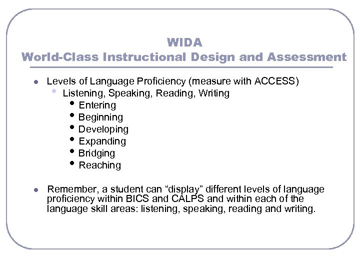 WIDA World-Class Instructional Design and Assessment l Levels of Language Proficiency (measure with ACCESS)