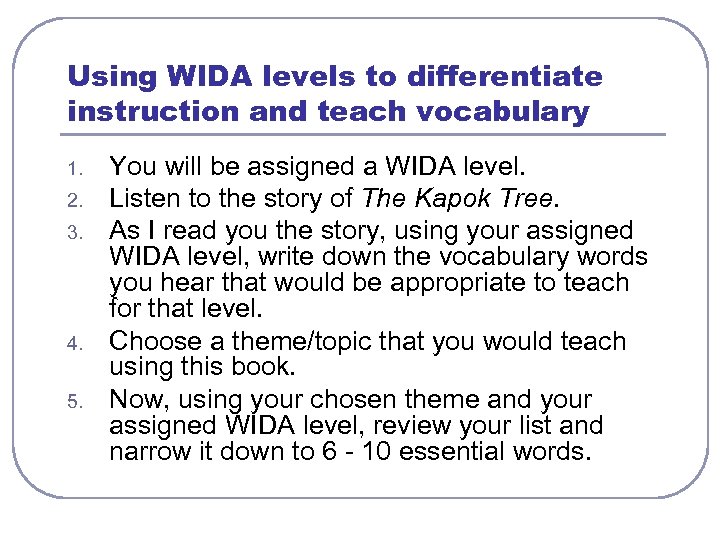 Using WIDA levels to differentiate instruction and teach vocabulary 1. 2. 3. 4. 5.