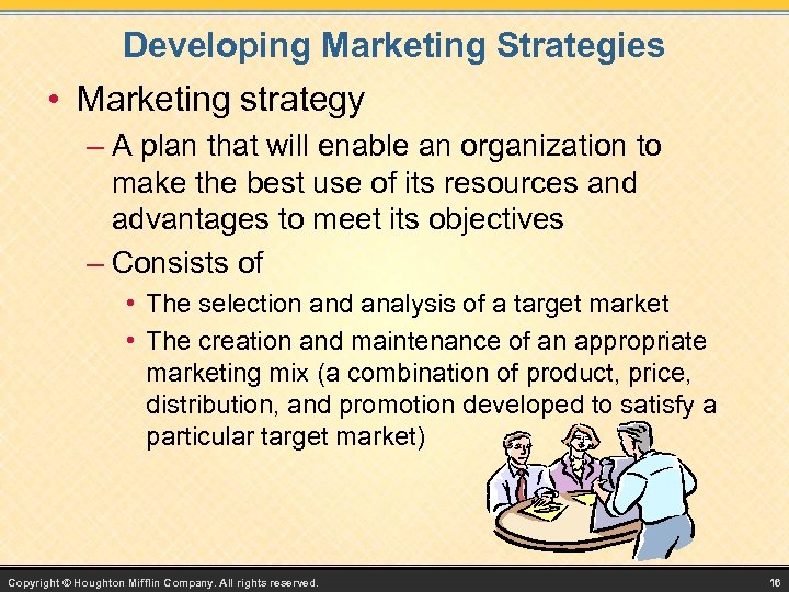 Developing Marketing Strategies • Marketing strategy – A plan that will enable an organization
