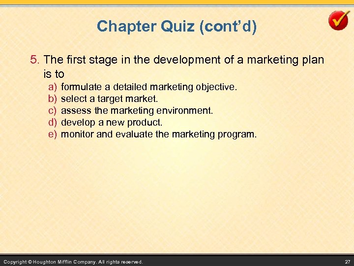 Chapter Quiz (cont’d) 5. The first stage in the development of a marketing plan