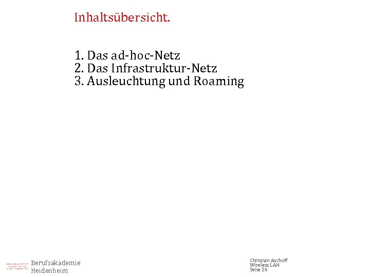 Inhaltsübersicht. 1. Das ad-hoc-Netz 2. Das Infrastruktur-Netz 3. Ausleuchtung und Roaming Berufsakademie Heidenheim Christian