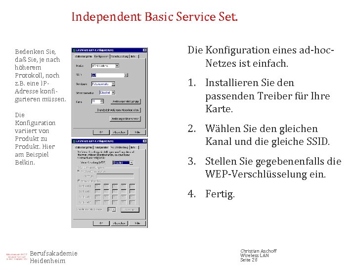Independent Basic Service Set. Bedenken Sie, daß Sie, je nach höherem Protokoll, noch z.