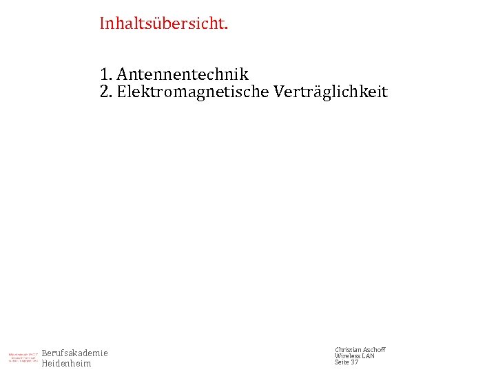 Inhaltsübersicht. 1. Antennentechnik 2. Elektromagnetische Verträglichkeit Berufsakademie Heidenheim Christian Aschoff Wireless LAN Seite 37