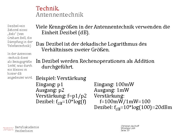 Technik. Antennentechnik Dezibel=ein Zehntel eines „Bels“ (von Graham Bell, die Dämpfung in der Telefontechnik)