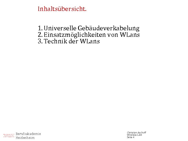 Inhaltsübersicht. 1. Universelle Gebäudeverkabelung 2. Einsatzmöglichkeiten von WLans 3. Technik der WLans Berufsakademie Heidenheim