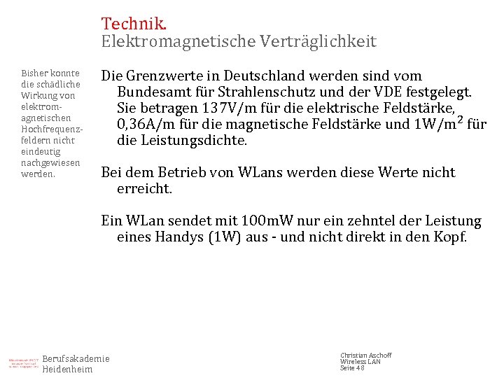 Technik. Elektromagnetische Verträglichkeit Bisher konnte die schädliche Wirkung von elektromagnetischen Hochfrequenzfeldern nicht eindeutig nachgewiesen