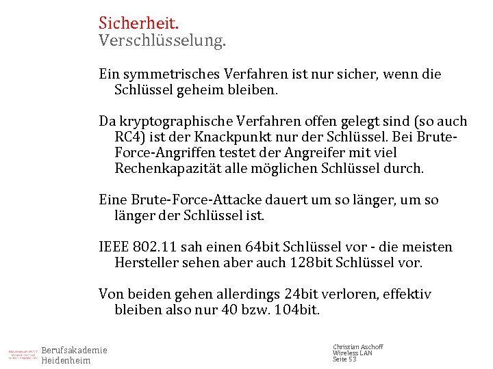 Sicherheit. Verschlüsselung. Ein symmetrisches Verfahren ist nur sicher, wenn die Schlüssel geheim bleiben. Da