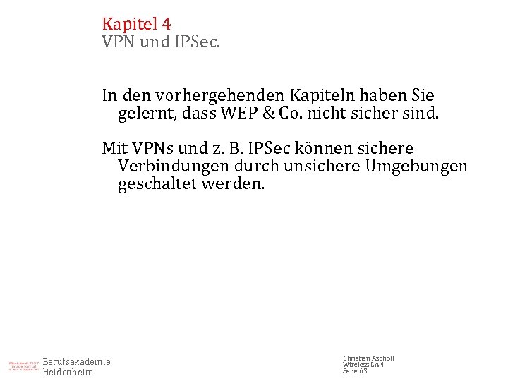 Kapitel 4 VPN und IPSec. In den vorhergehenden Kapiteln haben Sie gelernt, dass WEP