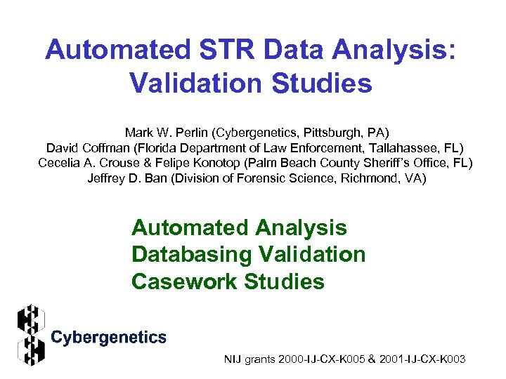 Automated STR Data Analysis: Validation Studies Mark W. Perlin (Cybergenetics, Pittsburgh, PA) David Coffman