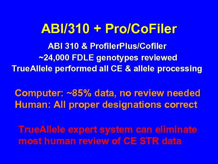 ABI/310 + Pro/Co. Filer ABI 310 & Profiler. Plus/Cofiler ~24, 000 FDLE genotypes reviewed