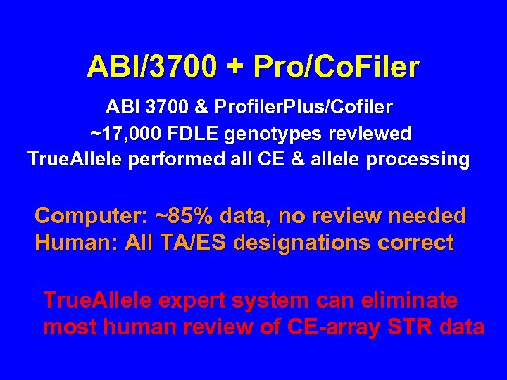 ABI/3700 + Pro/Co. Filer ABI 3700 & Profiler. Plus/Cofiler ~17, 000 FDLE genotypes reviewed