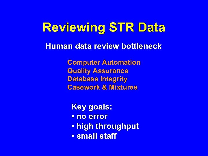 Reviewing STR Data Human data review bottleneck Computer Automation Quality Assurance Database Integrity Casework