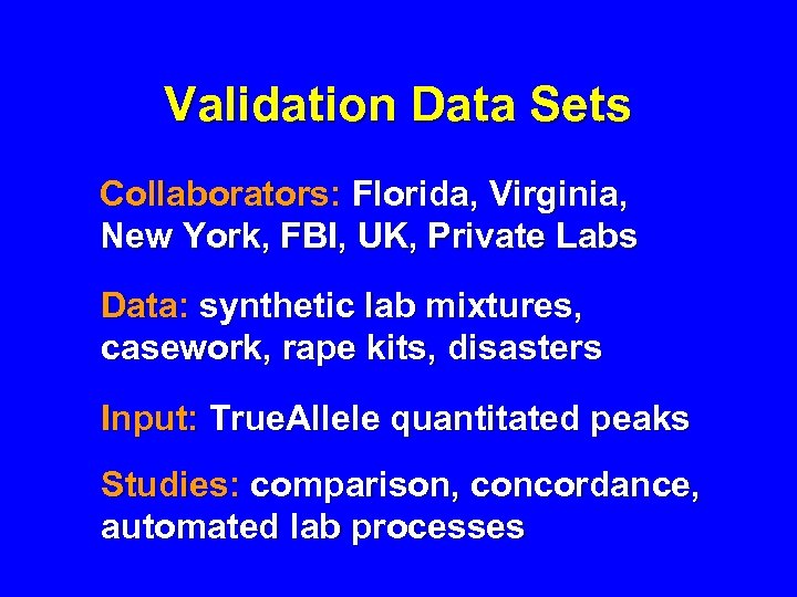 Validation Data Sets Collaborators: Florida, Virginia, New York, FBI, UK, Private Labs Data: synthetic