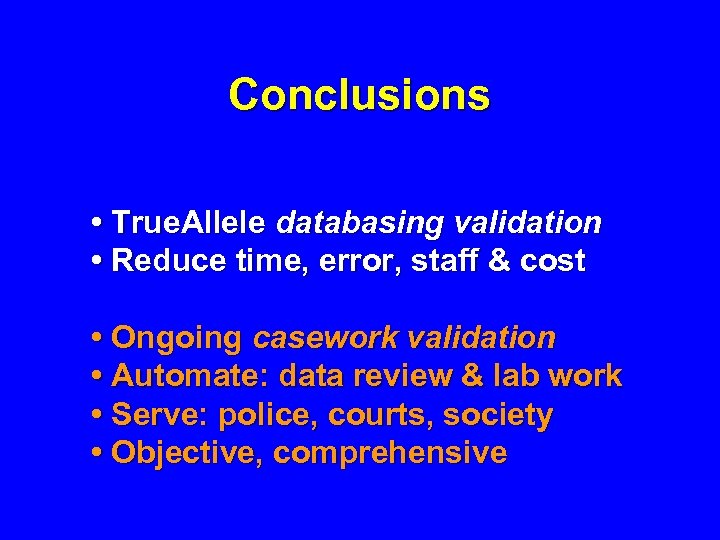 Conclusions • True. Allele databasing validation • Reduce time, error, staff & cost •
