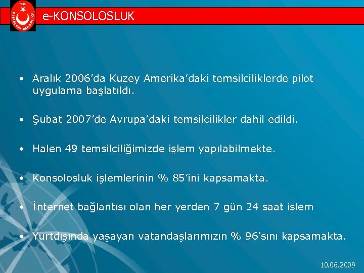 e-KONSOLOSLUK • Aralık 2006’da Kuzey Amerika’daki temsilciliklerde pilot uygulama başlatıldı. • Şubat 2007’de Avrupa’daki