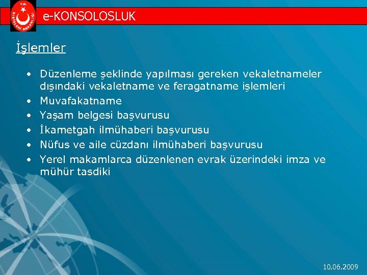 e-KONSOLOSLUK İşlemler • Düzenleme şeklinde yapılması gereken vekaletnameler dışındaki vekaletname ve feragatname işlemleri •