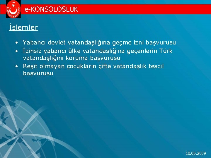 e-KONSOLOSLUK İşlemler • Yabancı devlet vatandaşlığına geçme izni başvurusu • İzinsiz yabancı ülke vatandaşlığına