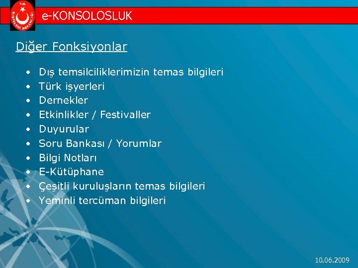 e-KONSOLOSLUK Diğer Fonksiyonlar • • • Dış temsilciliklerimizin temas bilgileri Türk işyerleri Dernekler Etkinlikler